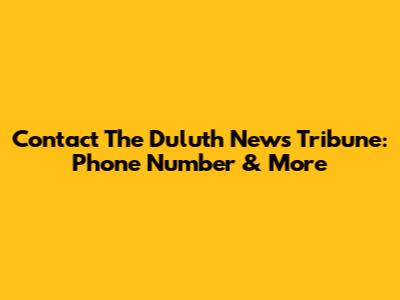 Contact The Duluth News Tribune: Phone Number & More