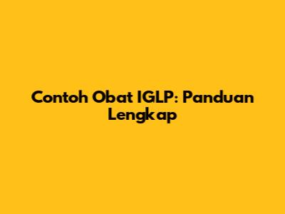 Contoh Obat IGLP: Panduan Lengkap