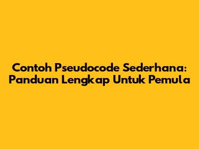 Contoh Pseudocode Sederhana: Panduan Lengkap Untuk Pemula