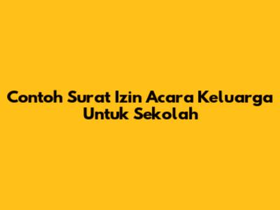 Contoh Surat Izin Acara Keluarga Untuk Sekolah