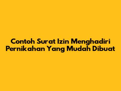 Contoh Surat Izin Menghadiri Pernikahan Yang Mudah Dibuat