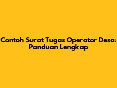 Contoh Surat Tugas Operator Desa: Panduan Lengkap
