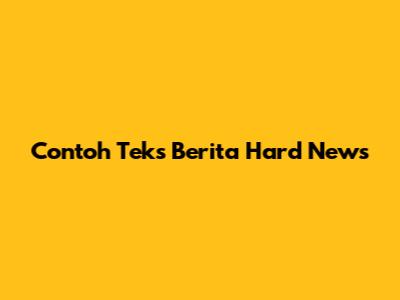 Contoh Teks Berita Hard News