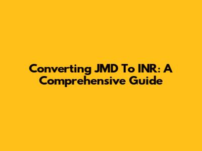 Converting JMD To INR: A Comprehensive Guide