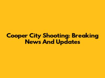 Cooper City Shooting: Breaking News And Updates