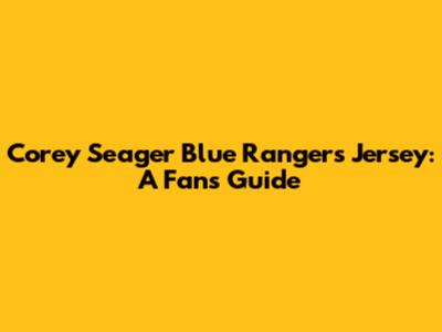 Corey Seager Blue Rangers Jersey: A Fan's Guide