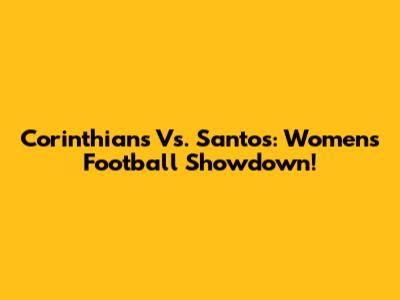 Corinthians Vs. Santos: Women's Football Showdown!