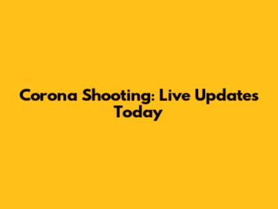 Corona Shooting: Live Updates Today