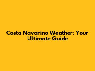 Costa Navarino Weather: Your Ultimate Guide