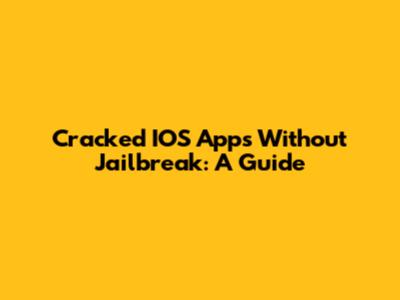 Cracked IOS Apps Without Jailbreak: A Guide