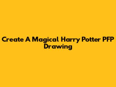 Create A Magical Harry Potter PFP Drawing