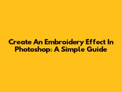 Create An Embroidery Effect In Photoshop: A Simple Guide