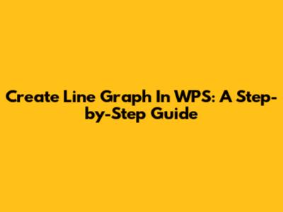 Create Line Graph In WPS: A Step-by-Step Guide