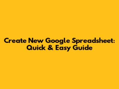 Create New Google Spreadsheet: Quick & Easy Guide