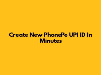 Create New PhonePe UPI ID In Minutes