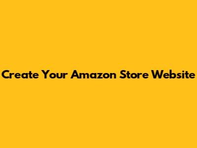 Create Your Amazon Store Website