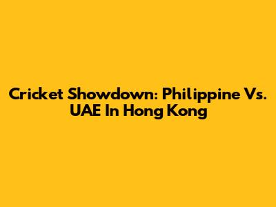 Cricket Showdown: Philippine Vs. UAE In Hong Kong