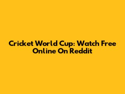 Cricket World Cup: Watch Free Online On Reddit