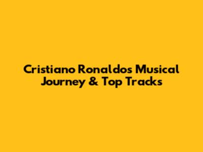 Cristiano Ronaldo's Musical Journey & Top Tracks