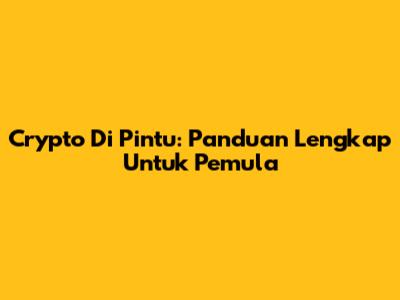 Crypto Di Pintu: Panduan Lengkap Untuk Pemula