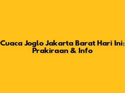 Cuaca Joglo Jakarta Barat Hari Ini: Prakiraan & Info