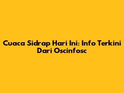 Cuaca Sidrap Hari Ini: Info Terkini Dari Oscinfosc