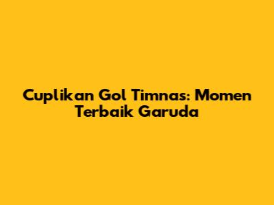 Cuplikan Gol Timnas: Momen Terbaik Garuda