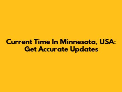 Current Time In Minnesota, USA: Get Accurate Updates