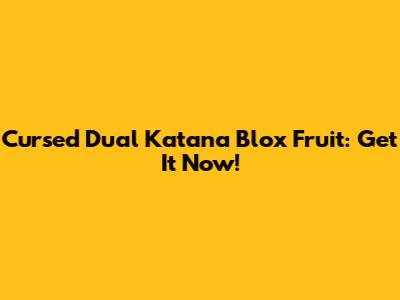 Cursed Dual Katana Blox Fruit: Get It Now!