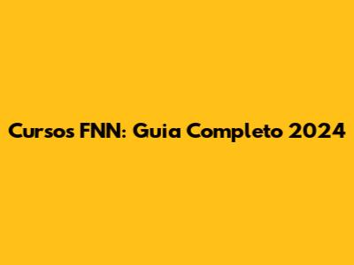 Cursos FNN: Guia Completo 2024