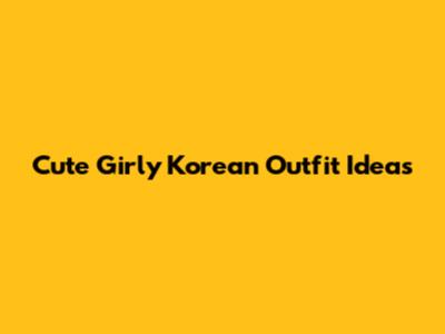 Cute Girly Korean Outfit Ideas