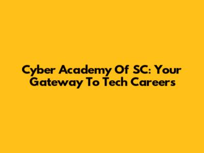 Cyber Academy Of SC: Your Gateway To Tech Careers