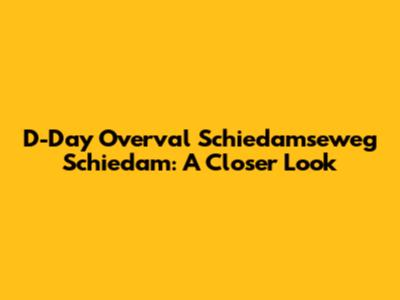 D-Day Overval Schiedamseweg Schiedam: A Closer Look