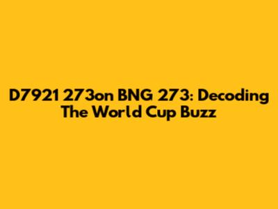 D7921 273on BNG 273: Decoding The World Cup Buzz