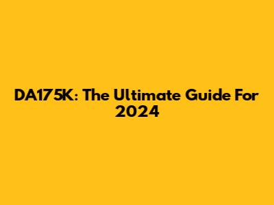 DA175K: The Ultimate Guide For 2024