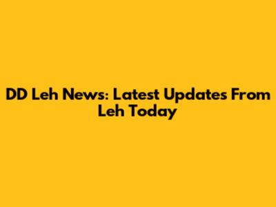DD Leh News: Latest Updates From Leh Today