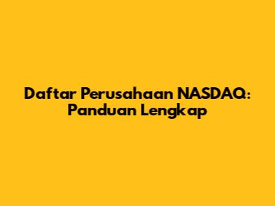 Daftar Perusahaan NASDAQ: Panduan Lengkap