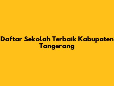 Daftar Sekolah Terbaik Kabupaten Tangerang