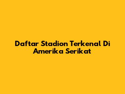 Daftar Stadion Terkenal Di Amerika Serikat
