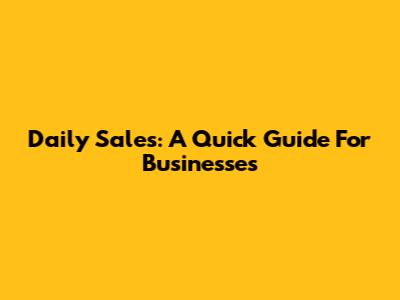 Daily Sales: A Quick Guide For Businesses