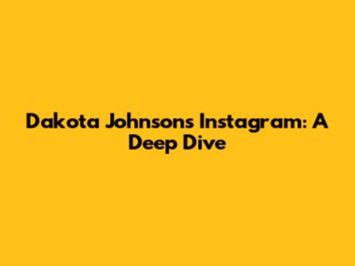 Dakota Johnson's Instagram: A Deep Dive