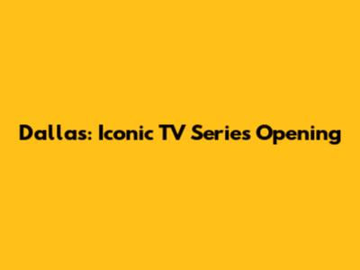Dallas: Iconic TV Series Opening