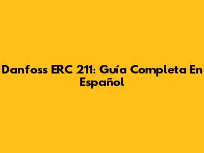 Danfoss ERC 211: Guía Completa En Español