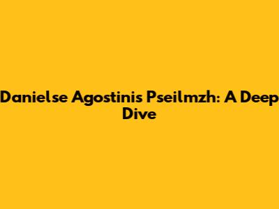 Danielse Agostini's Pseilmzh: A Deep Dive