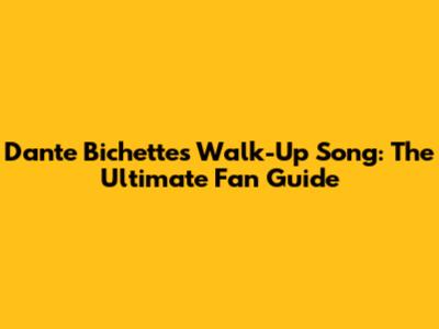 Dante Bichette's Walk-Up Song: The Ultimate Fan Guide