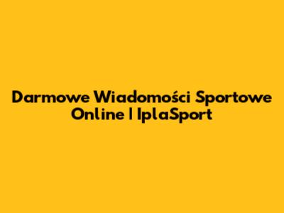 Darmowe Wiadomości Sportowe Online | IplaSport