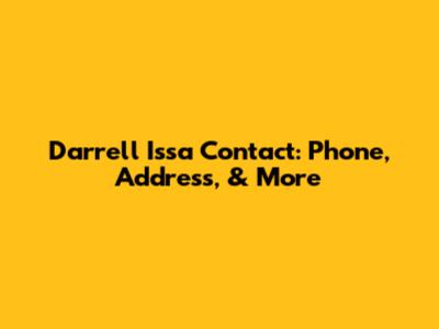 Darrell Issa Contact: Phone, Address, & More