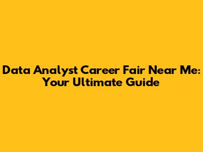 Data Analyst Career Fair Near Me: Your Ultimate Guide