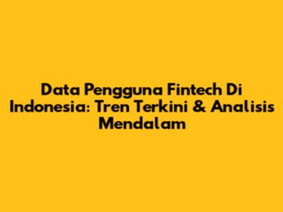Data Pengguna Fintech Di Indonesia: Tren Terkini & Analisis Mendalam