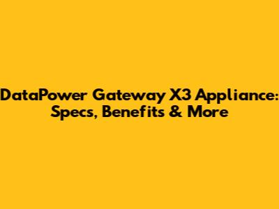 DataPower Gateway X3 Appliance: Specs, Benefits & More